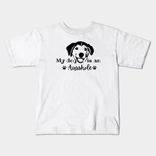 my dog is an ausshole Kids T-Shirt